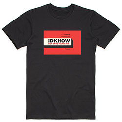 iDKHow Unisex T-Shirt: But They Found Me