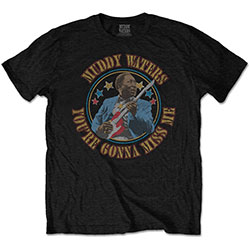 Muddy Waters Unisex T-Shirt: Gonna Miss Me